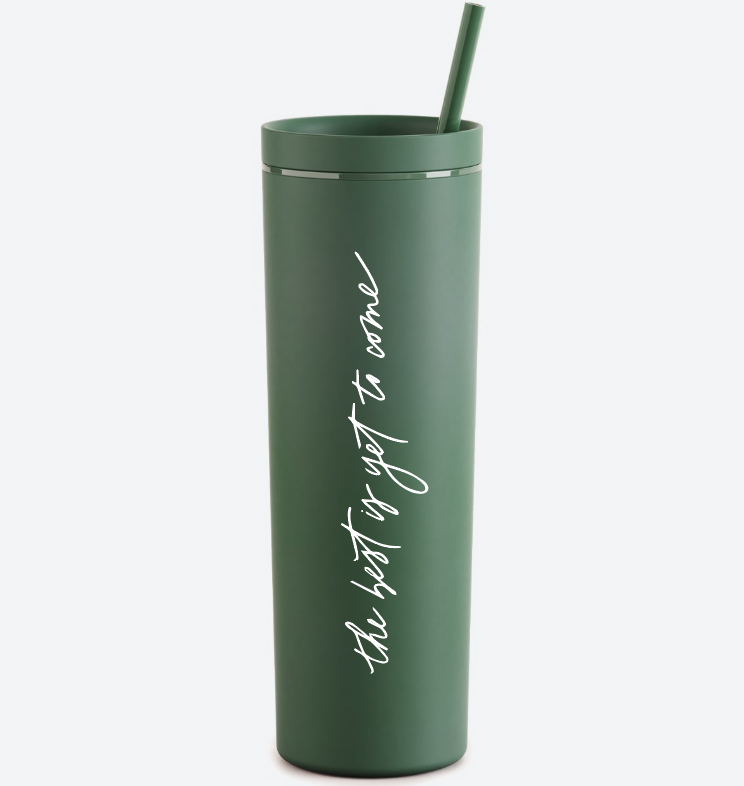 The Best Is Yet to Come Skinny Tumbler