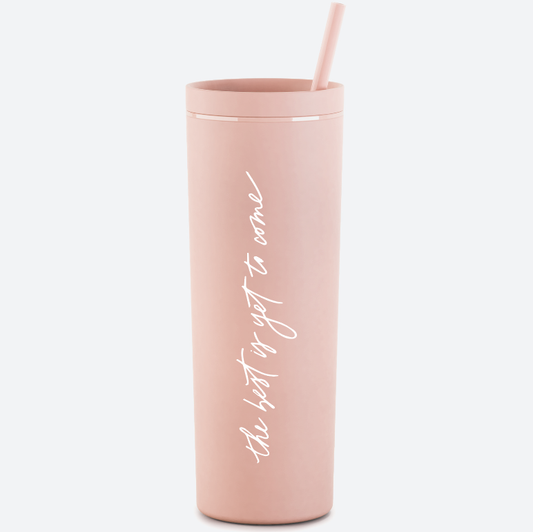 The Best Is Yet to Come Skinny Tumbler