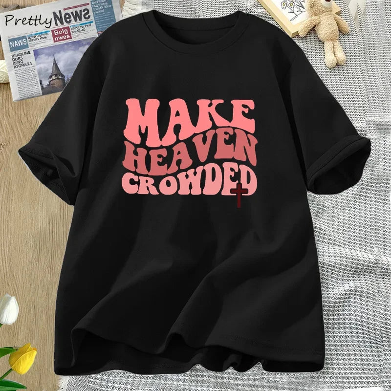 Make Heaven Crowded Tshirt Christian Jesus Tee Cotton Short Sleeve Faith T Shirt Bible Verse Religious Tee Shirt Female Clothes