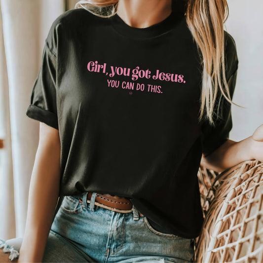 Girl, You got Jesus You can do this Christian Tee