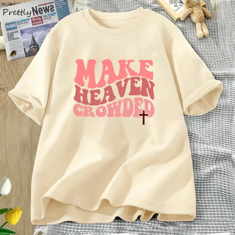 Make Heaven Crowded Tshirt Christian Jesus Tee Cotton Short Sleeve Faith T Shirt Bible Verse Religious Tee Shirt Female Clothes