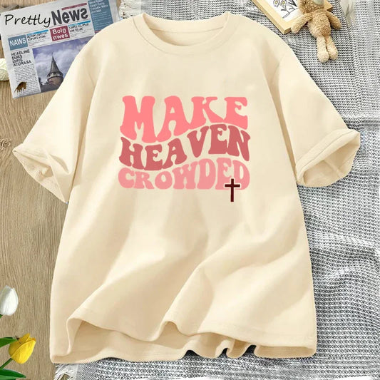 Make Heaven Crowded Tshirt Christian Jesus Tee Cotton Short Sleeve Faith T Shirt Bible Verse Religious Tee Shirt Female Clothes