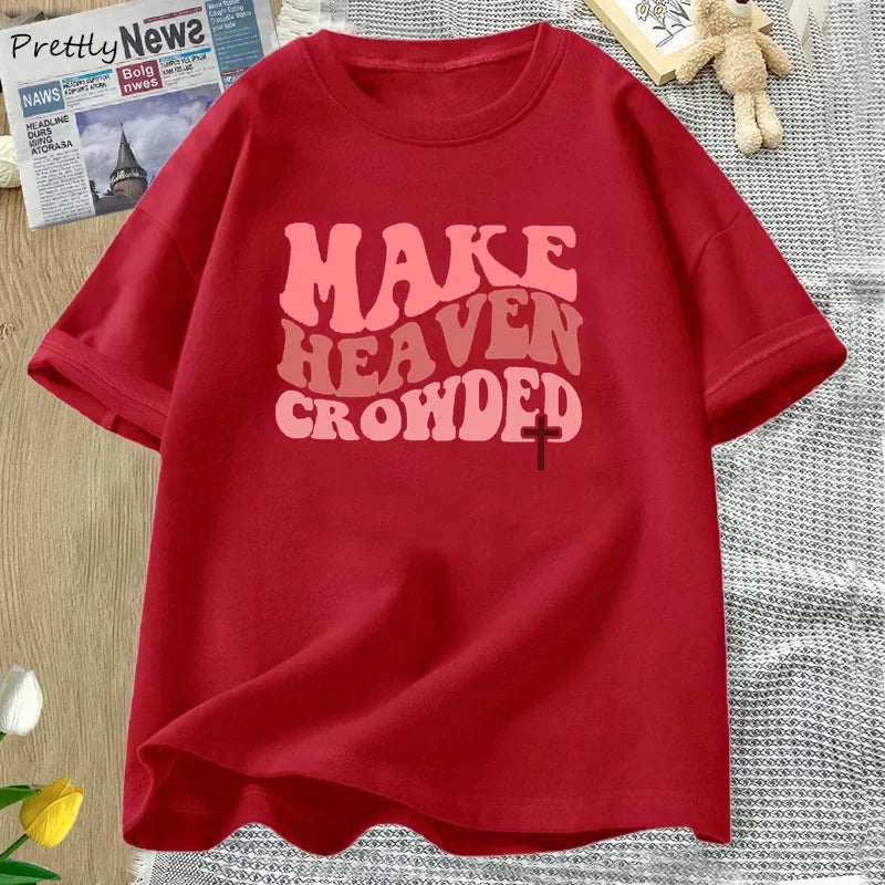 Make Heaven Crowded Tshirt Christian Jesus Tee Cotton Short Sleeve Faith T Shirt Bible Verse Religious Tee Shirt Female Clothes