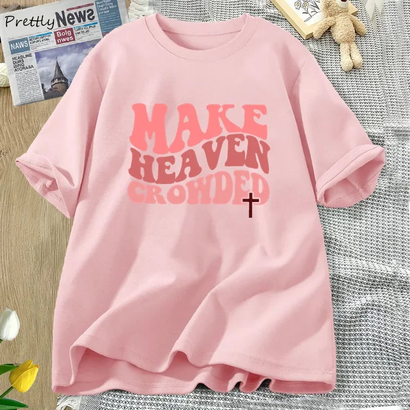 Make Heaven Crowded Tshirt Christian Jesus Tee Cotton Short Sleeve Faith T Shirt Bible Verse Religious Tee Shirt Female Clothes