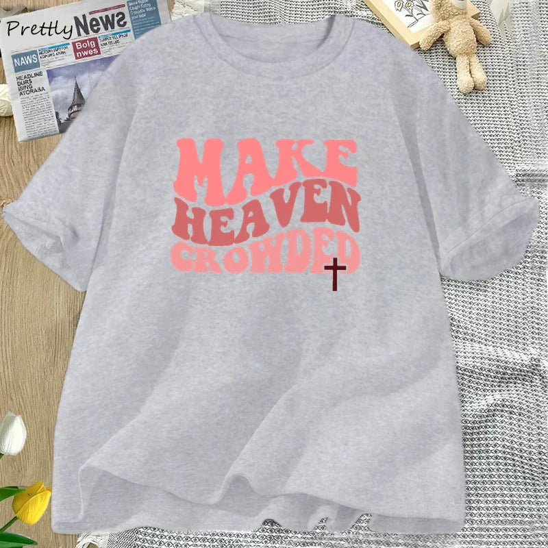 Make Heaven Crowded Tshirt Christian Jesus Tee Cotton Short Sleeve Faith T Shirt Bible Verse Religious Tee Shirt Female Clothes